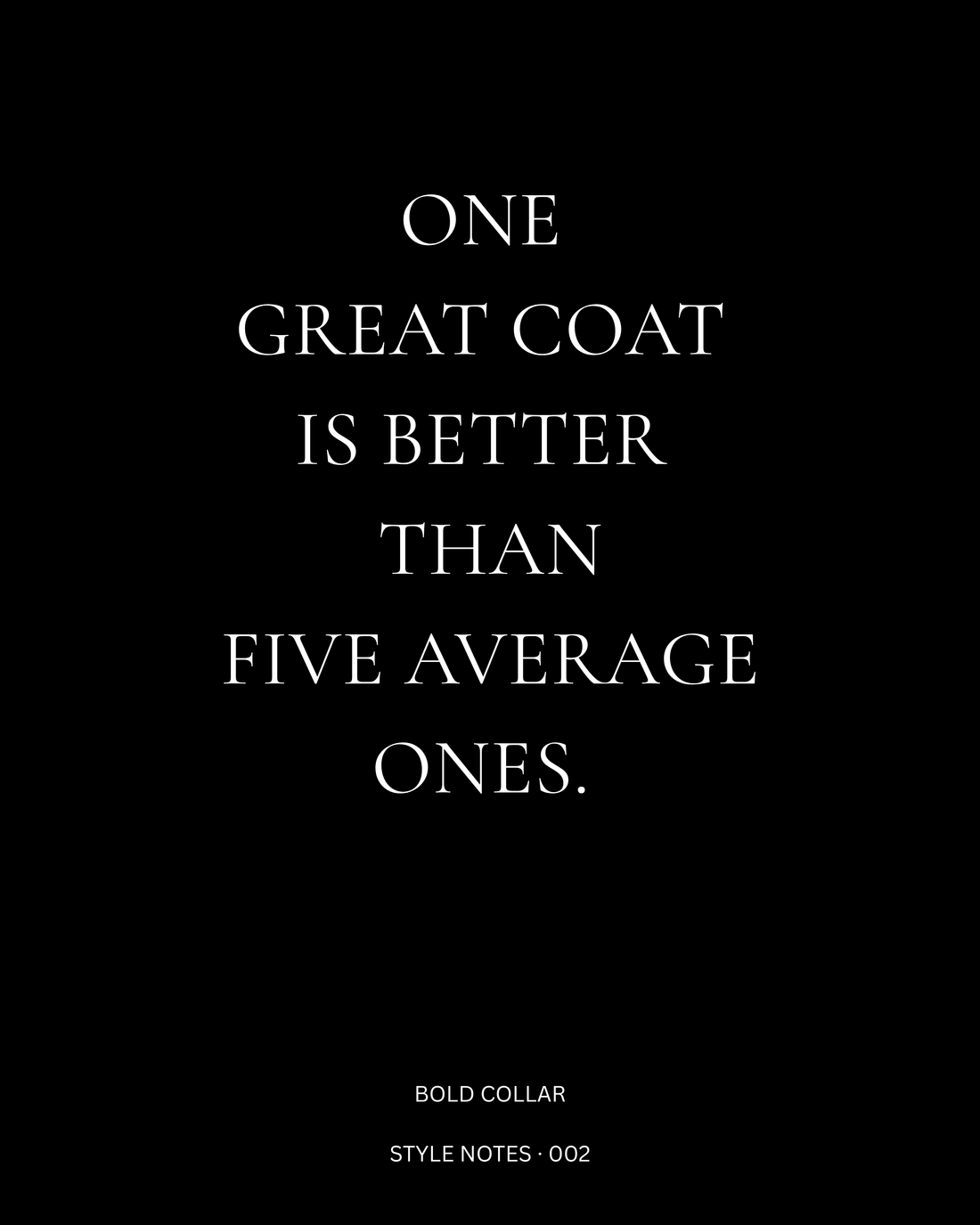 ONE  GREAT COAT  IS BETTER  THAN  FIVE AVERAGE  ONES Quote