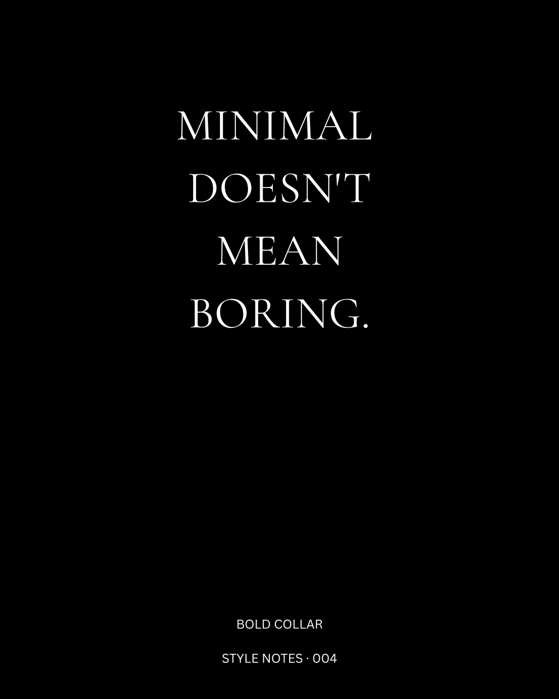 Photo by Bold Collar | Australian Outerwear on August 09, 2026. May be an image of text that says "MINIMAL DOESN'T MEAN BORING. BOLDCOLLAR D BOL COLLAR COL LAR STYLENOTES-004 STYLE NOTES 004