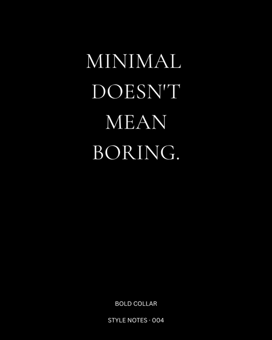 Photo by Bold Collar | Australian Outerwear on August 09, 2026. May be an image of text that says "MINIMAL DOESN'T MEAN BORING. BOLDCOLLAR D BOL COLLAR COL LAR STYLENOTES-004 STYLE NOTES 004
